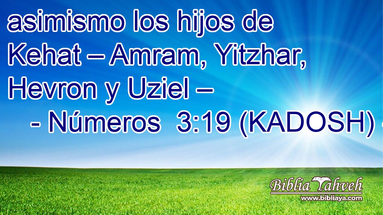 Números 3 19 KADOSH asimismo los hijos de Kehat Amram