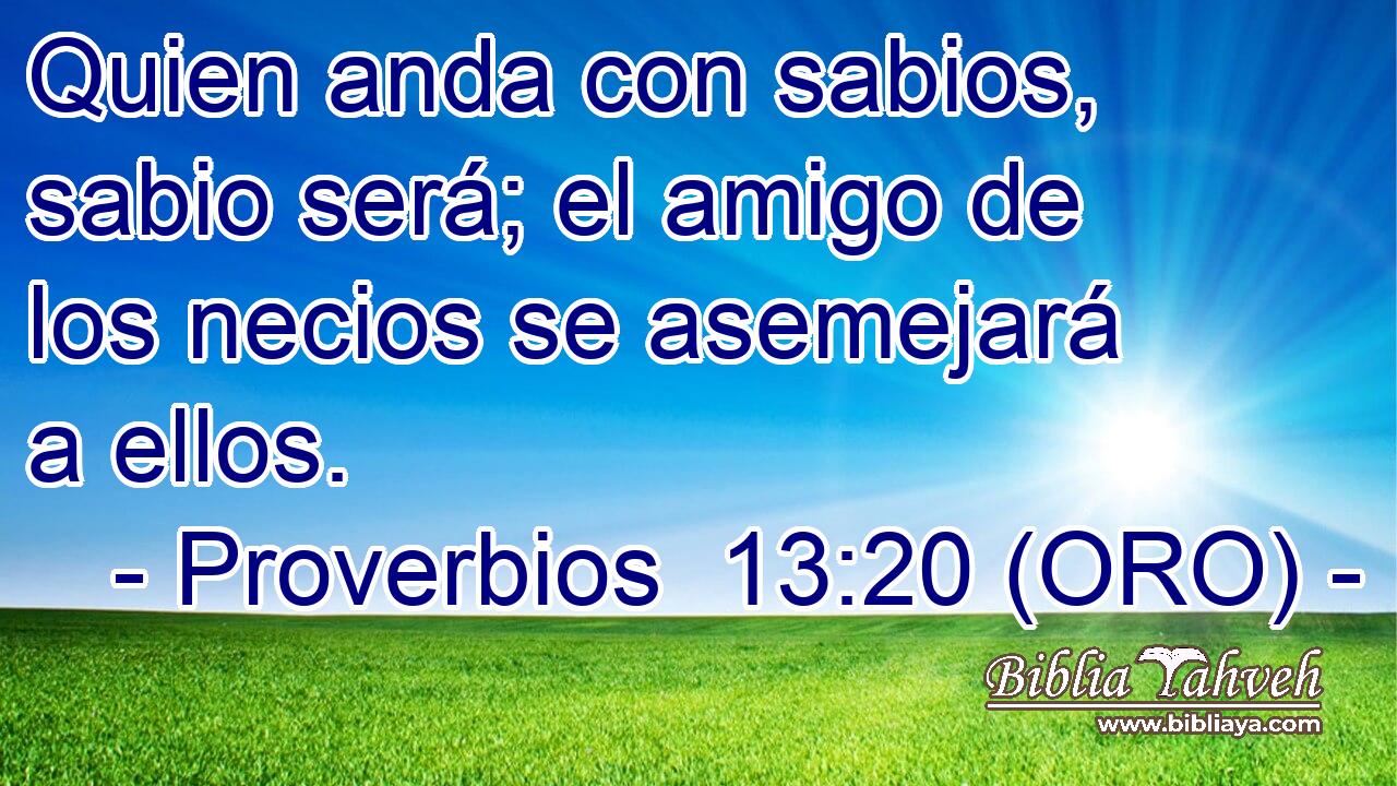 Proverbios 13 20 ORO Quien anda con sabios sabio será el