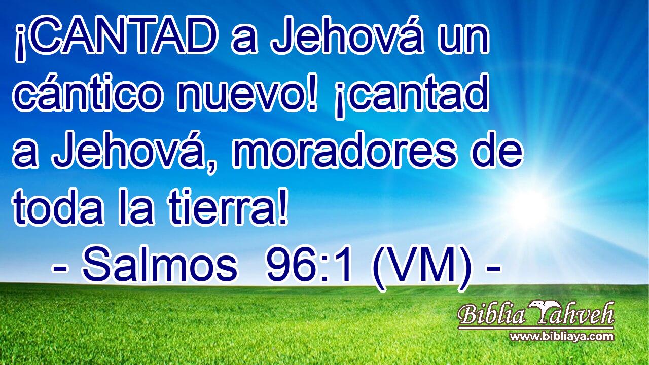 Salmos 96 1 VM CANTAD a Jehová un cántico nuevo canta