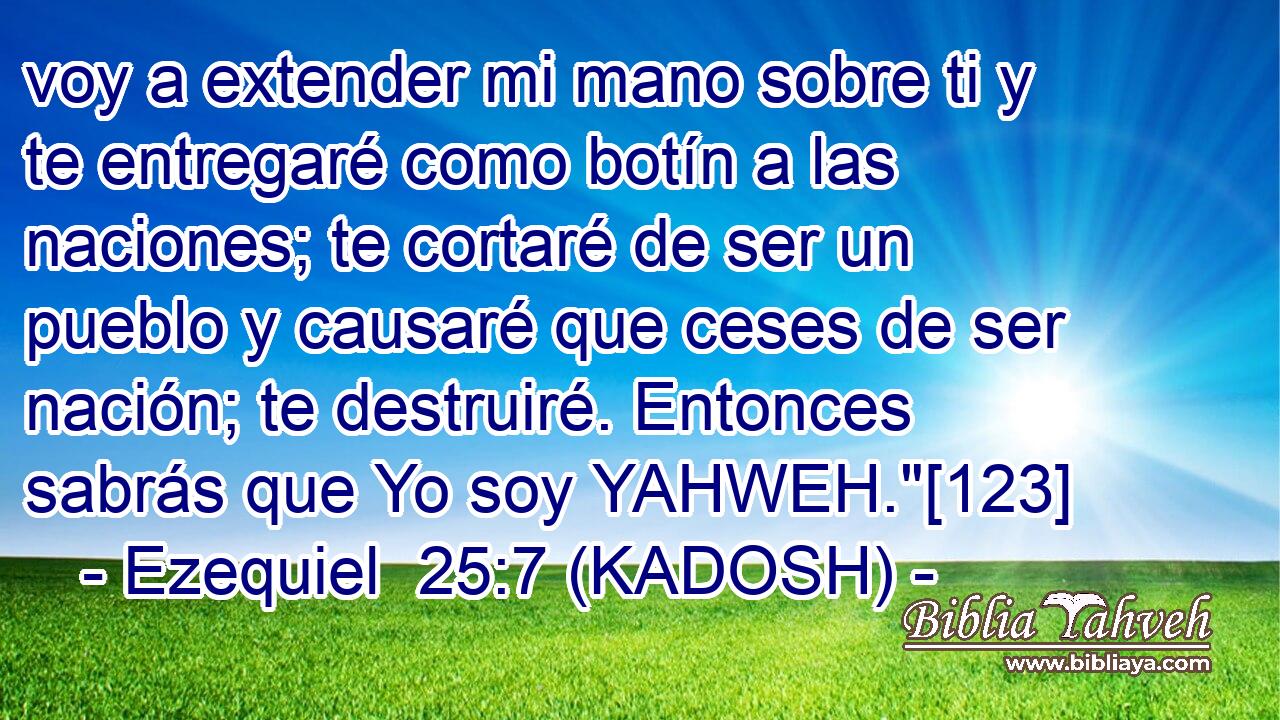 Ezequiel 25 7 KADOSH Voy A Extender Mi Mano Sobre Ti Y Te En