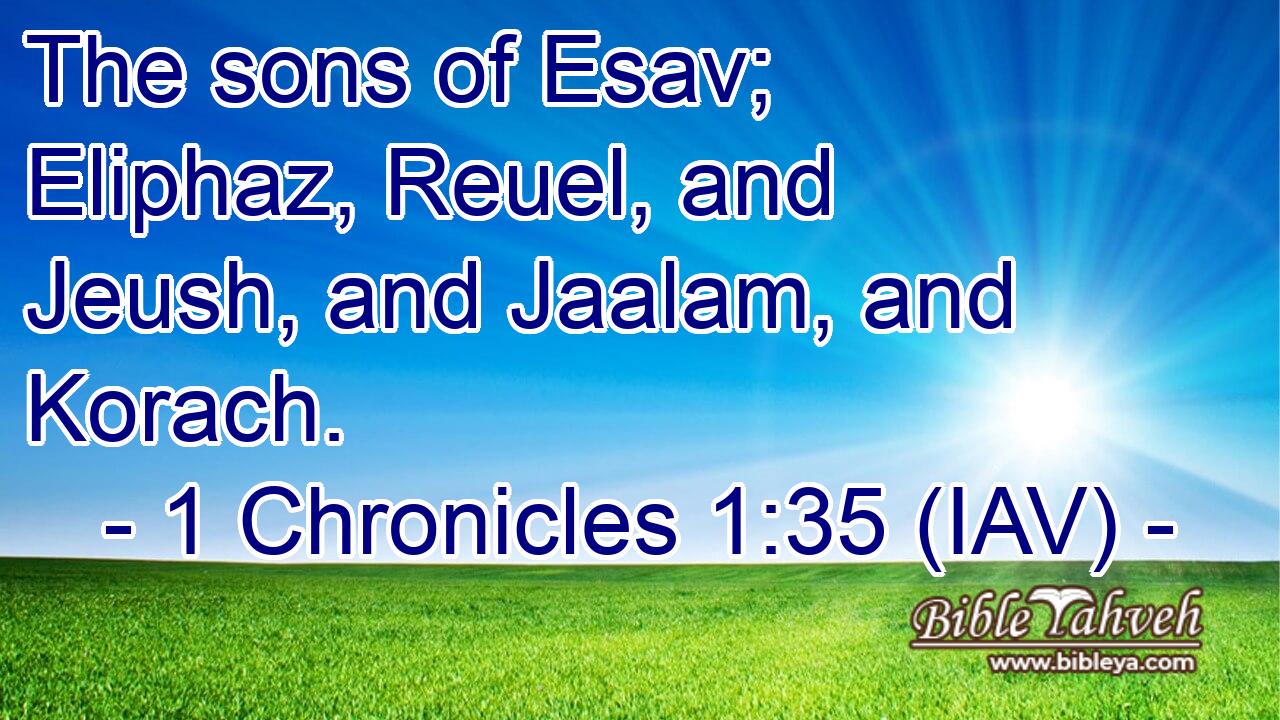  The sons of Esav; Eliphaz, Reuel, and Jeush, and Jaalam, and Korach.