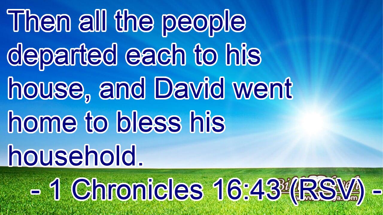 Then all the people departed each to his house, and David went home to bless his household.