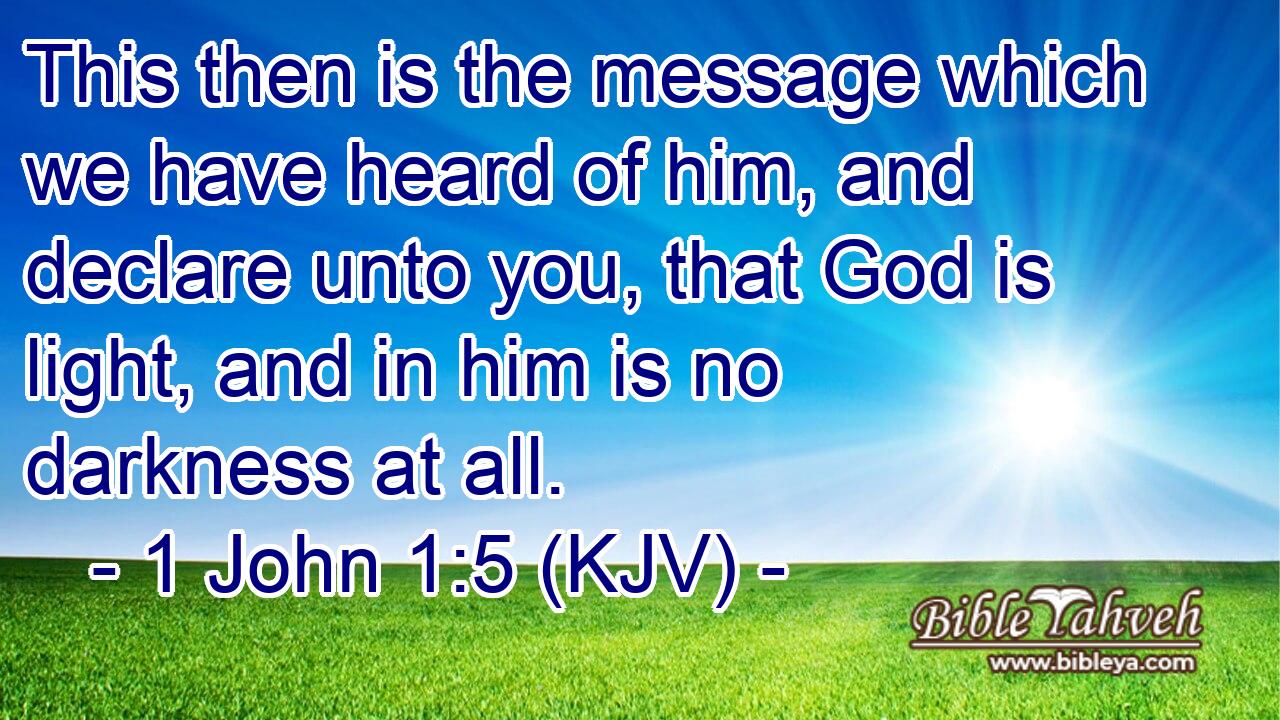 1 John 1 5 Kjv This Then Is The Message Which We Have Heard Of