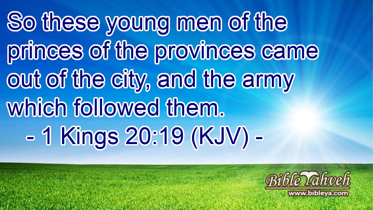 So these young men of the princes of the provinces came out of the city, and the army which followed them.