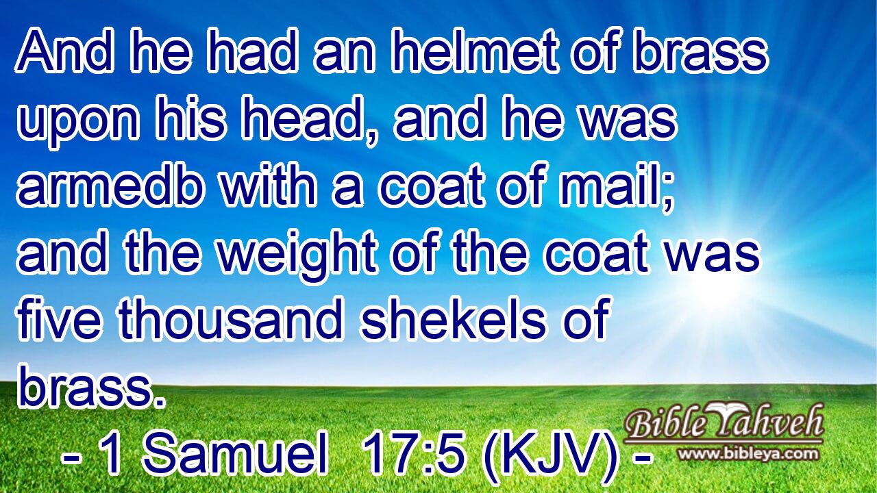 1 Samuel 17:5 (Kjv) - And He Had An Helmet Of Brass Upon His Head...