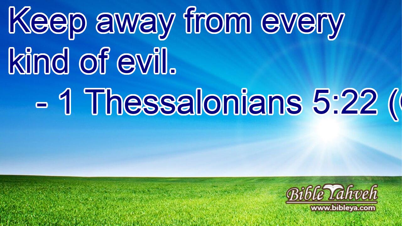  Keep away from every kind of evil.
