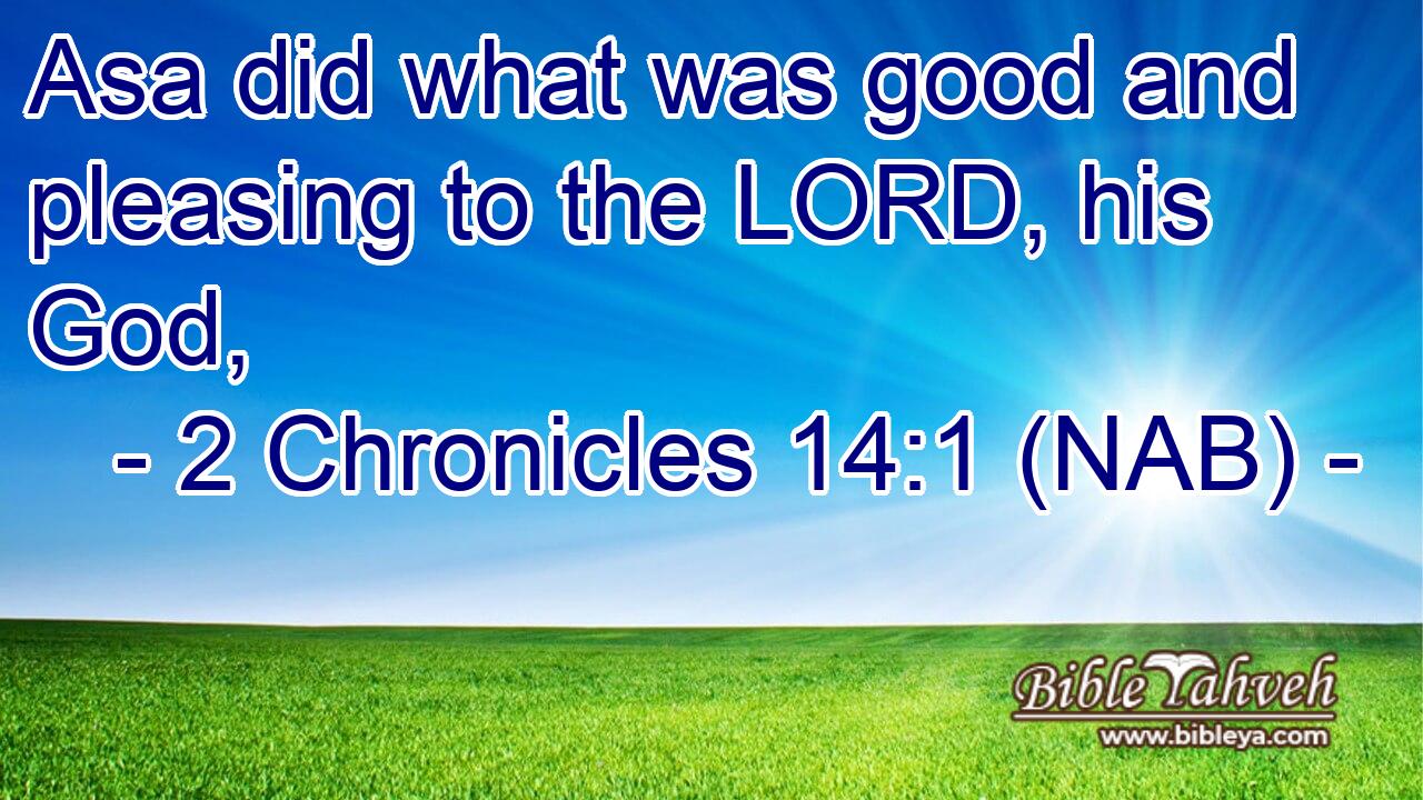  Asa did what was good and pleasing to the LORD, his God,