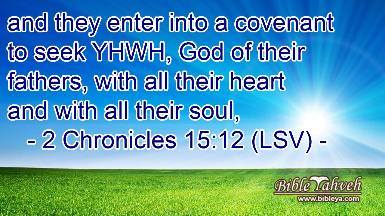 and they enter into a covenant to seek YHWH, God of their fathers, with all their heart and with all their soul,