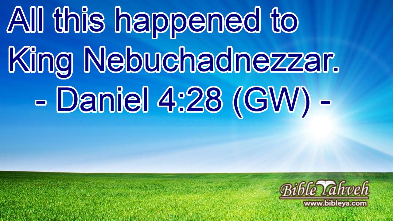  All this happened to King Nebuchadnezzar.