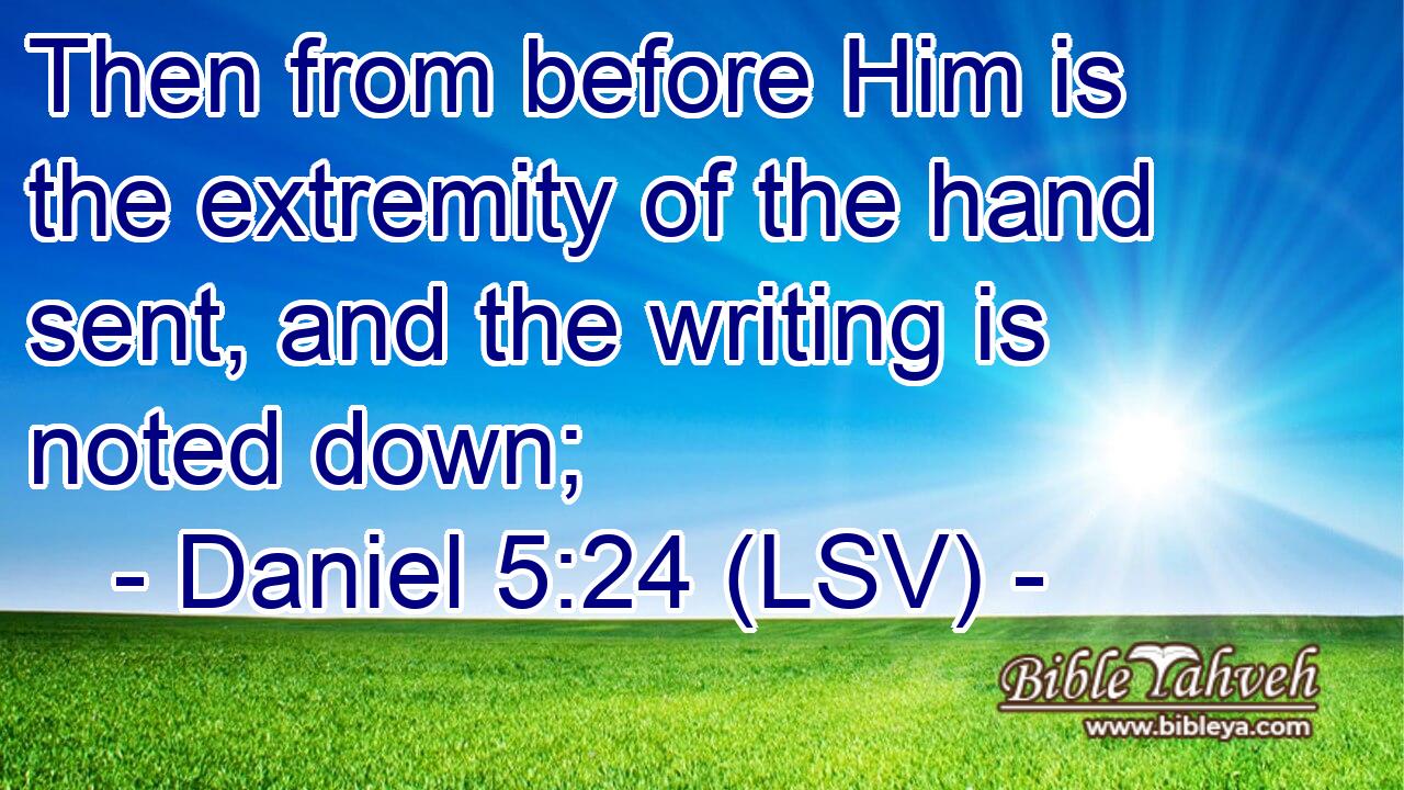 Then from before Him is the extremity of the hand sent, and the writing is noted down;