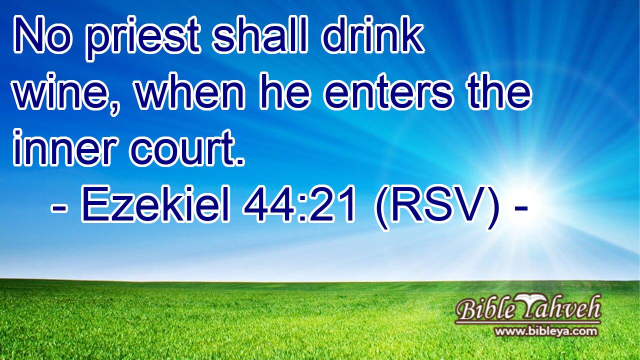 No priest shall drink wine, when he enters the inner court.