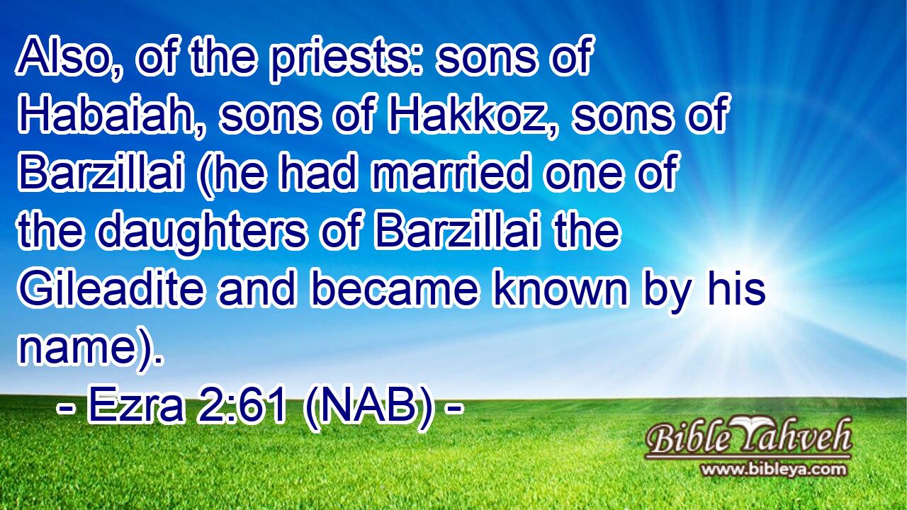 Ezra 2:61 (nab) - Also, of the priests: sons of Habaiah, sons of H...