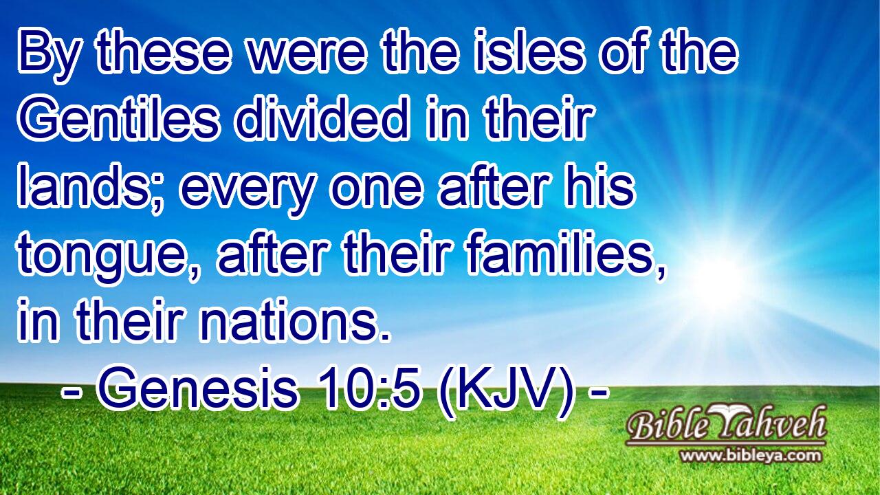 Genesis 10:5 (Kjv) - By These Were The Isles Of The Gentiles Divide...