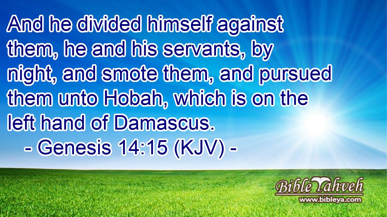 Genesis 14:15 (Kjv) - And He Divided Himself Against Them, He And H...