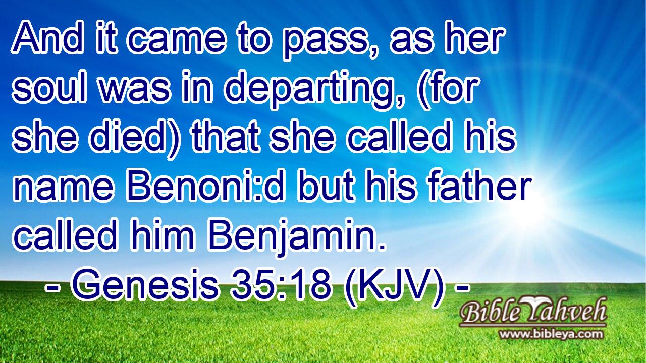 Genesis 35:18 (kjv) - And it came to pass, as her soul was in depar