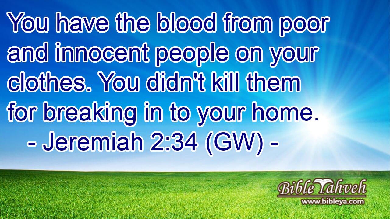  You have the blood from poor and innocent people on your clothes. You didn't kill them for breaking in to your home.