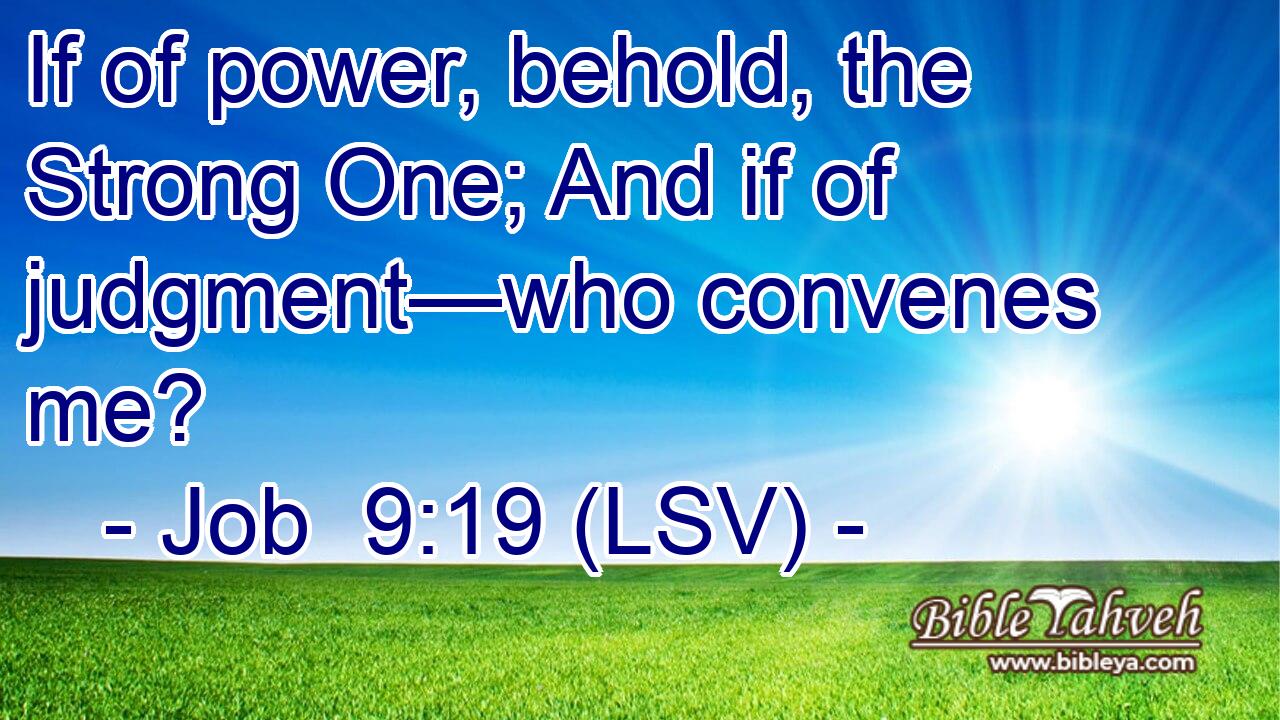 If of power, behold, the Strong One; And if of judgment—who convenes me?