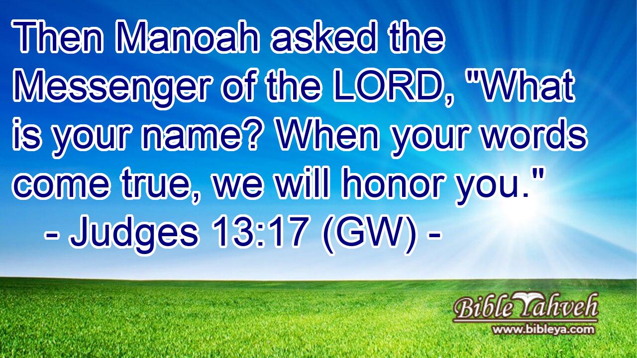  Then Manoah asked the Messenger of the LORD, 