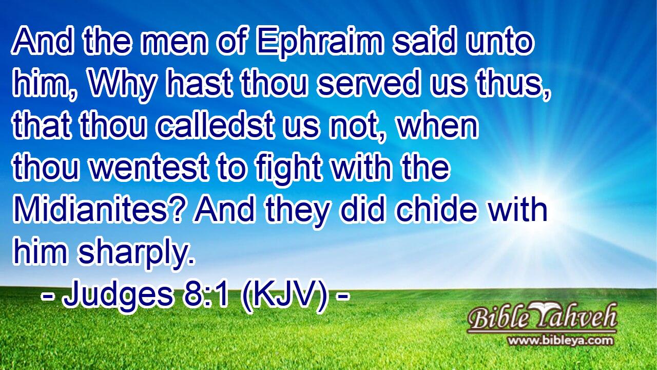 Judges 8:1 (Kjv) - And The Men Of Ephraim Said Unto Him, Why Hast T...