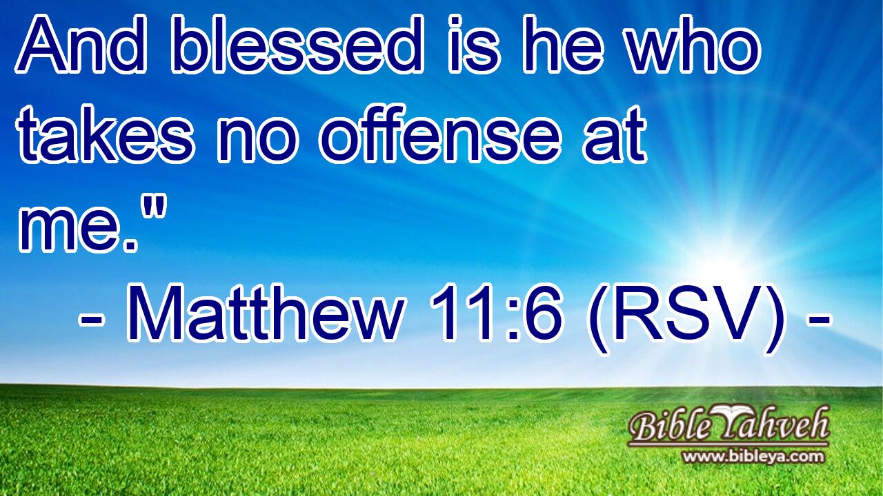 And blessed is he who takes no offense at me.