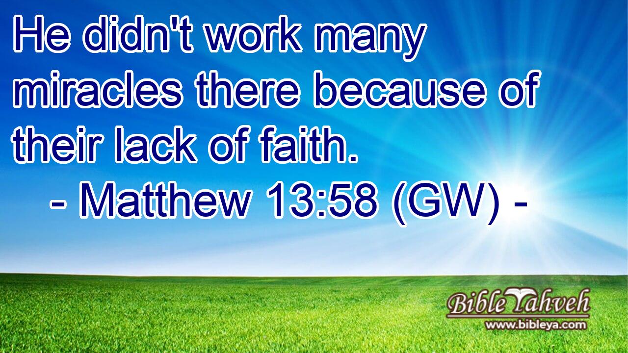  He didn't work many miracles there because of their lack of faith.
