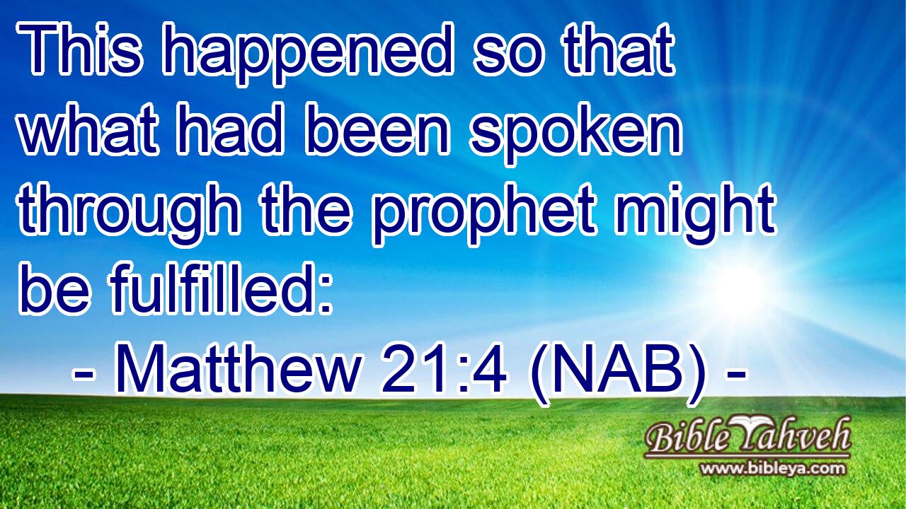  This happened so that what had been spoken through the prophet might be fulfilled: