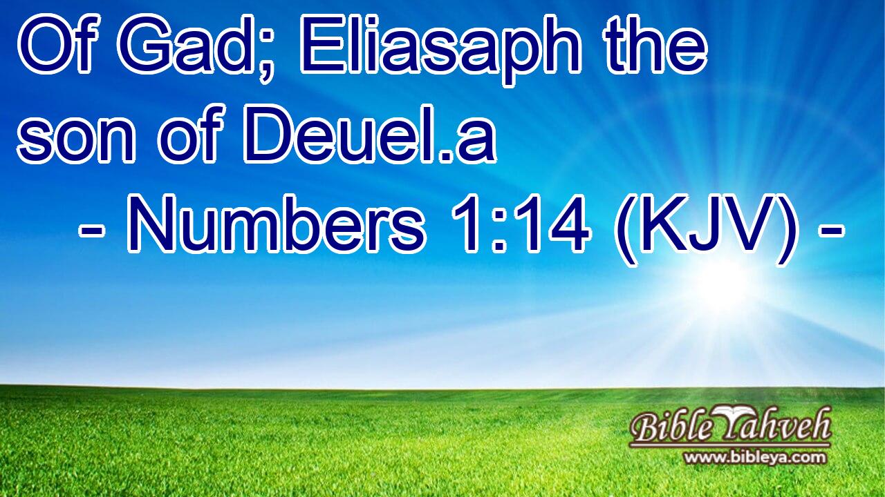 Numbers 1:14 (Kjv) - Of Gad; Eliasaph The Son Of Deuel.a...