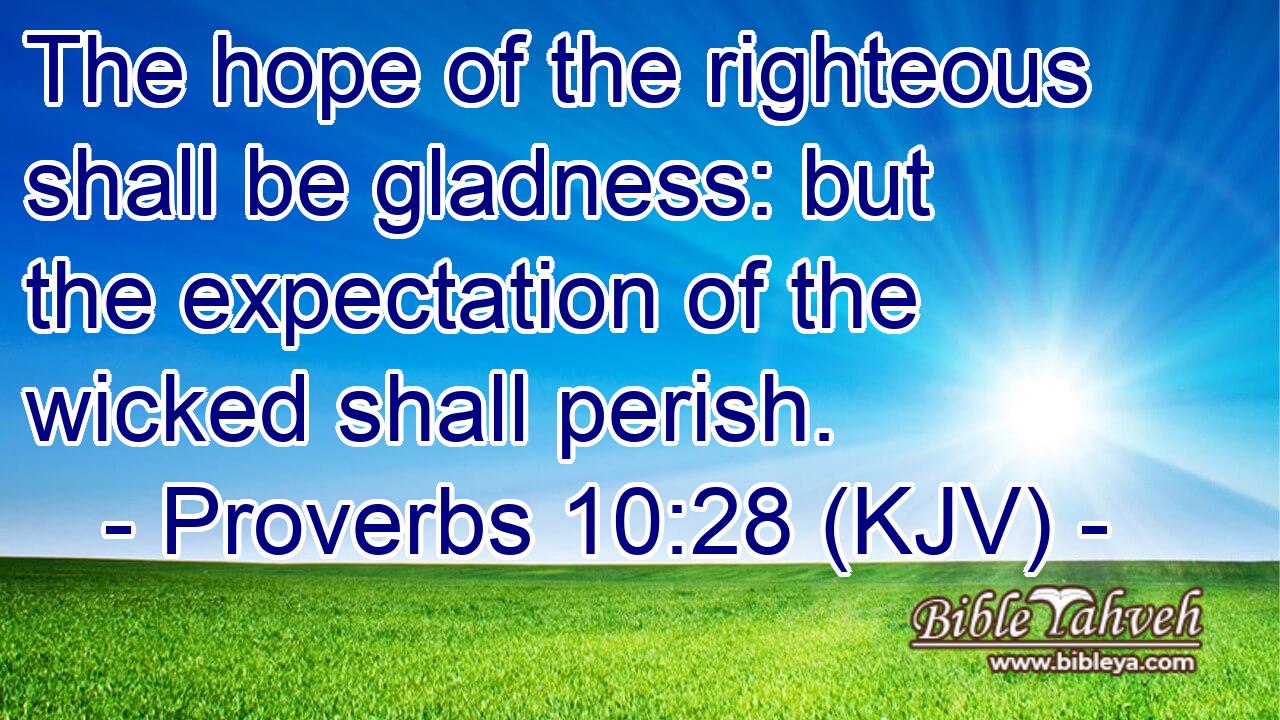 Proverbs 10:28 (Kjv) - The Hope Of The Righteous Shall Be Gladness:...