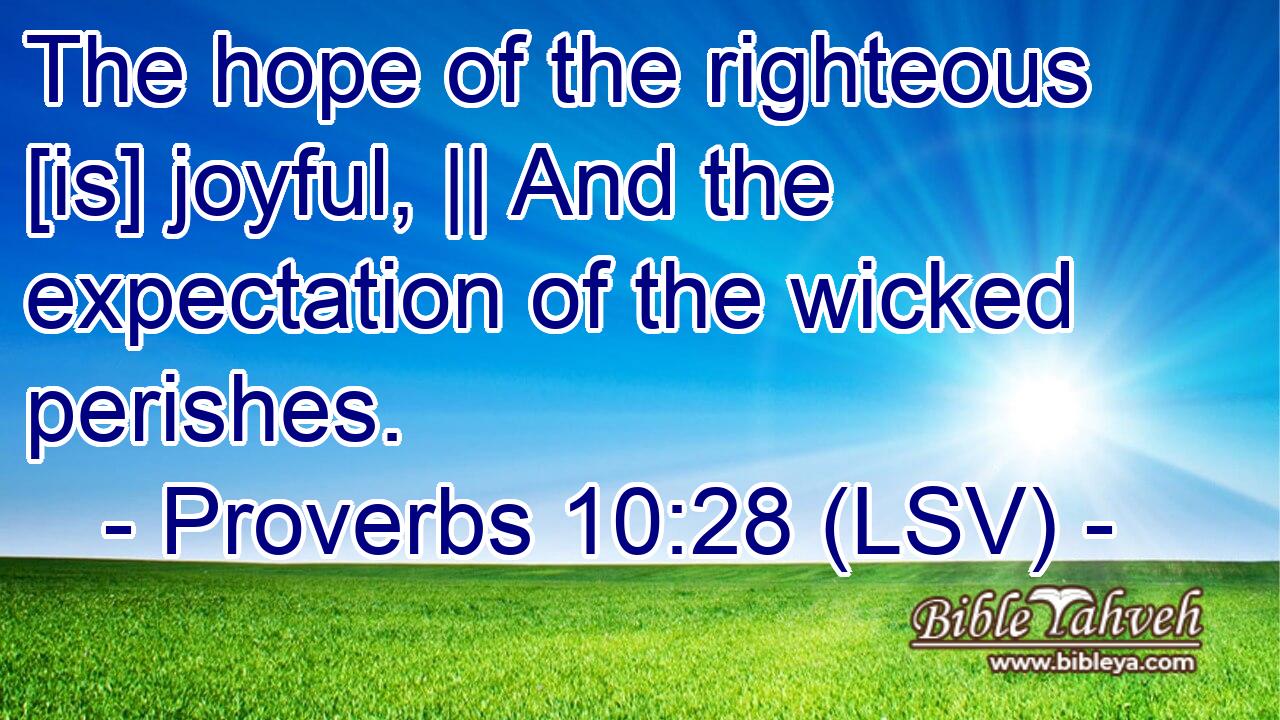 Proverbs 10:28 (Lsv) - The Hope Of The Righteous [Is] Joyful, || An...