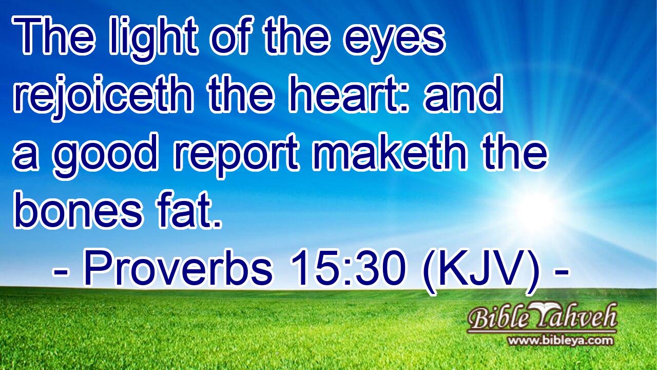 Proverbs 15:30 (Kjv) - The Light Of The Eyes Rejoiceth The Heart: A...