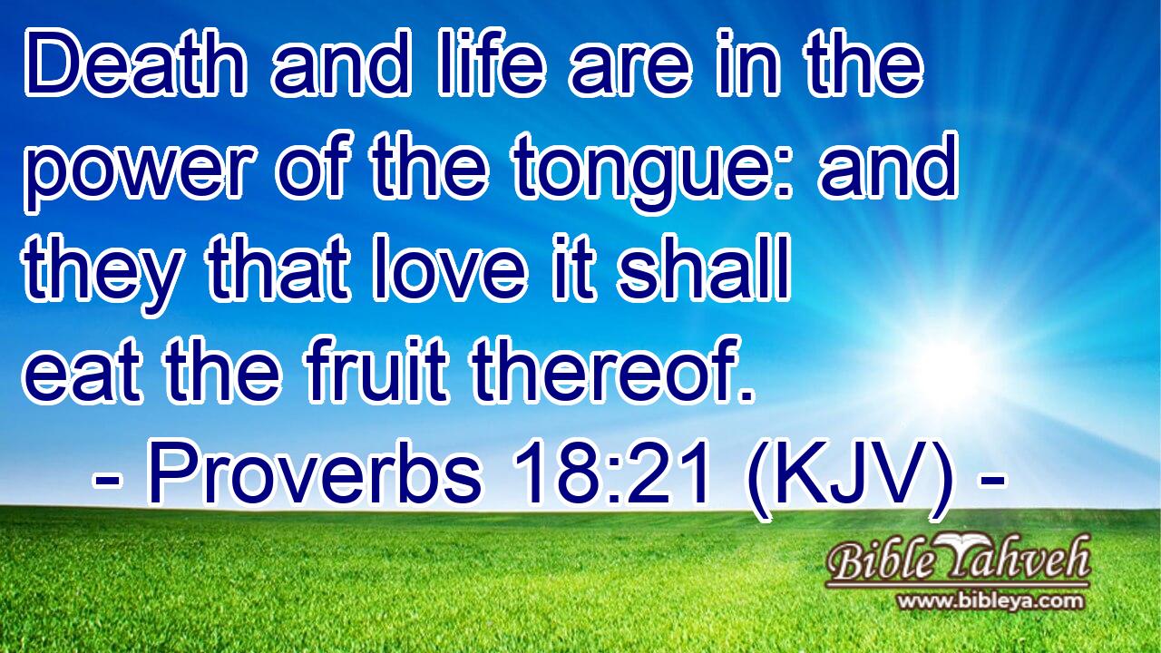 Proverbs 18 21 Kjv Death And Life Are In The Power Of The Tongu