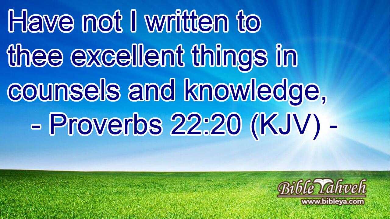 Have not I written to thee excellent things in counsels and knowledge,