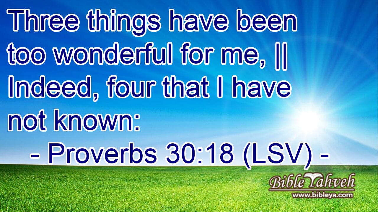 Proverbs 30:18 (Lsv) - Three Things Have Been Too Wonderful For Me,...