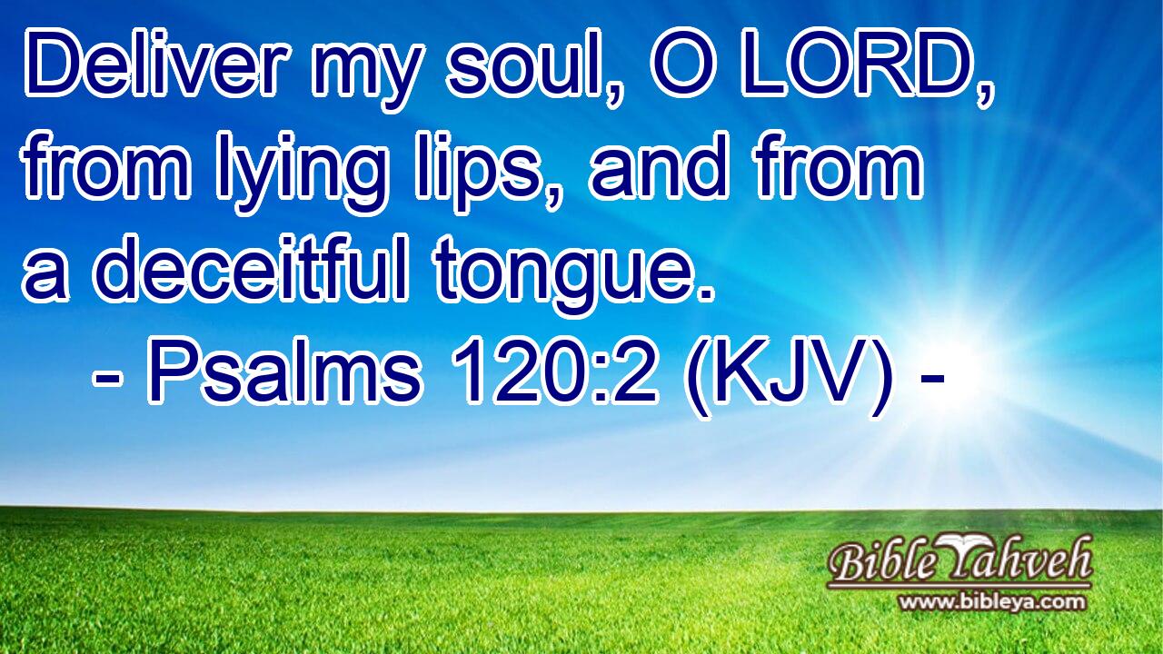 Psalms 120:2 (Kjv) - Deliver My Soul, O Lord, From Lying Lips, And ...