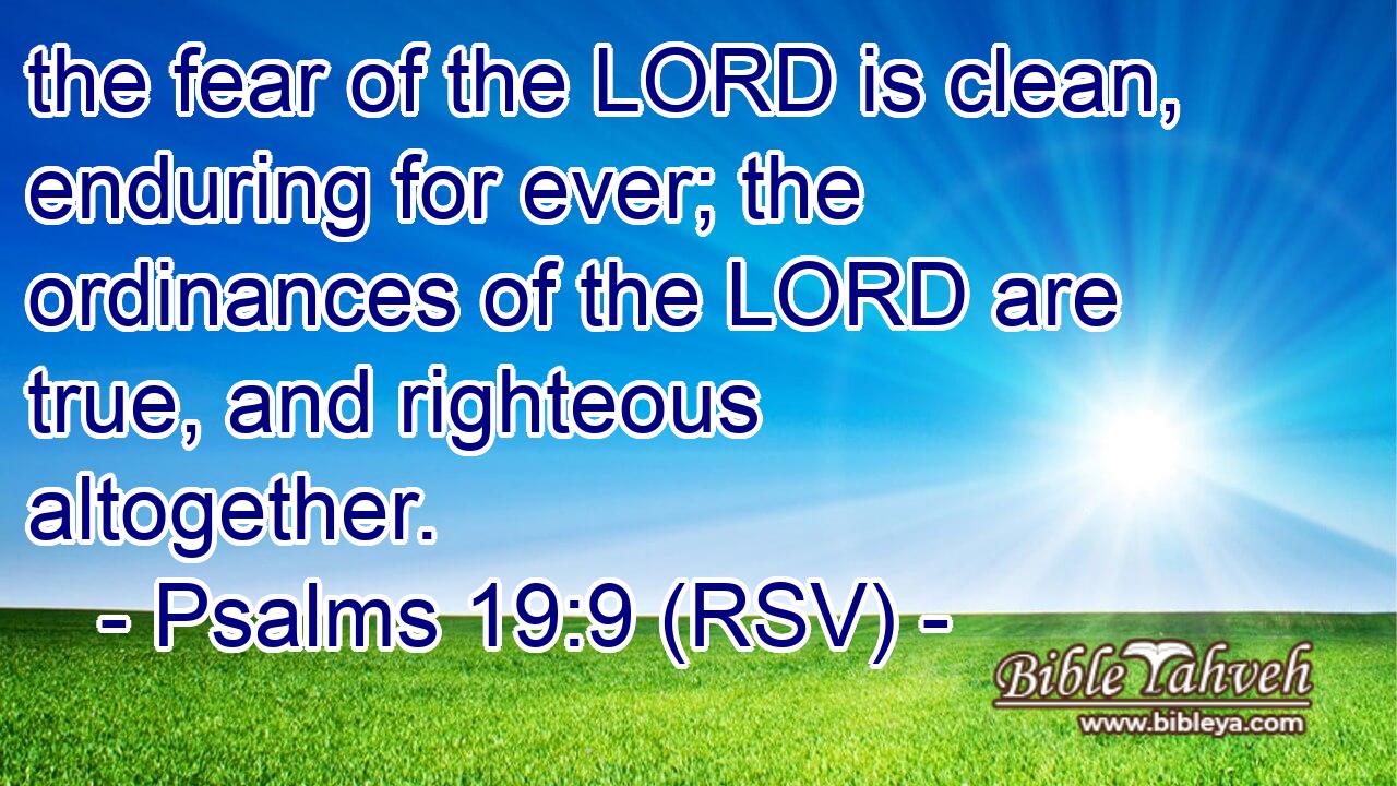 Psalms 19:9 (Rsv) - The Fear Of The Lord Is Clean, Enduring For Eve...