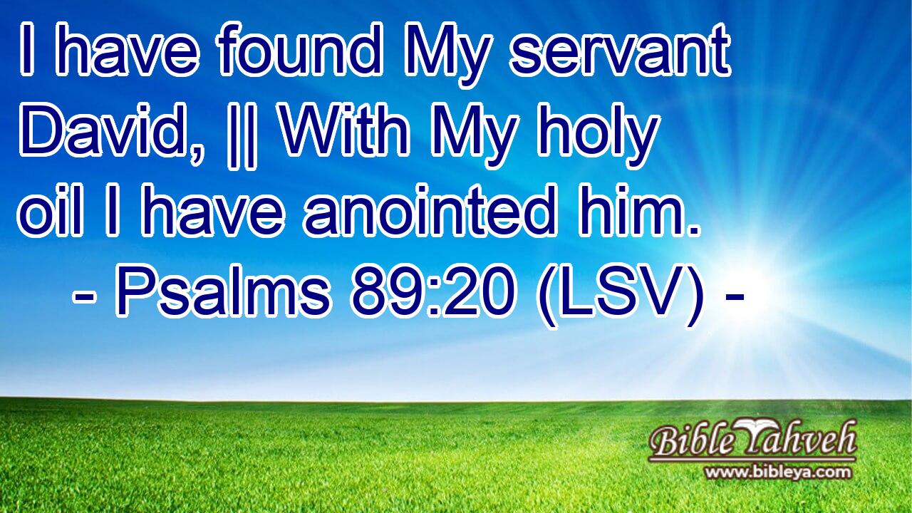 Psalms 89:20 (Lsv) - I Have Found My Servant David, || With My Holy...