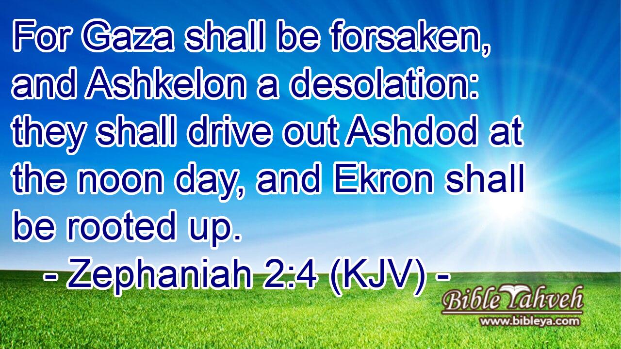 Zephaniah 2:4 (Kjv) - For Gaza Shall Be Forsaken, And Ashkelon A De...