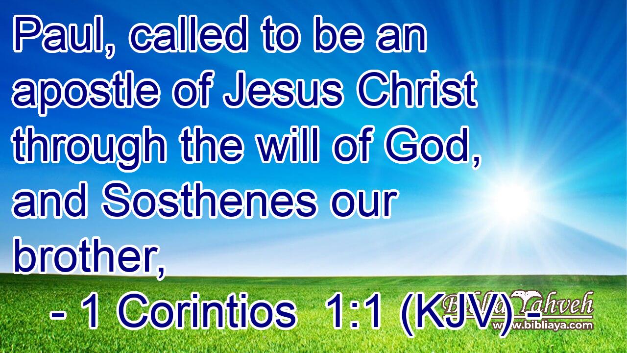 Paul, called to be an apostle of Jesus Christ through the will of God, and Sosthenes our brother,