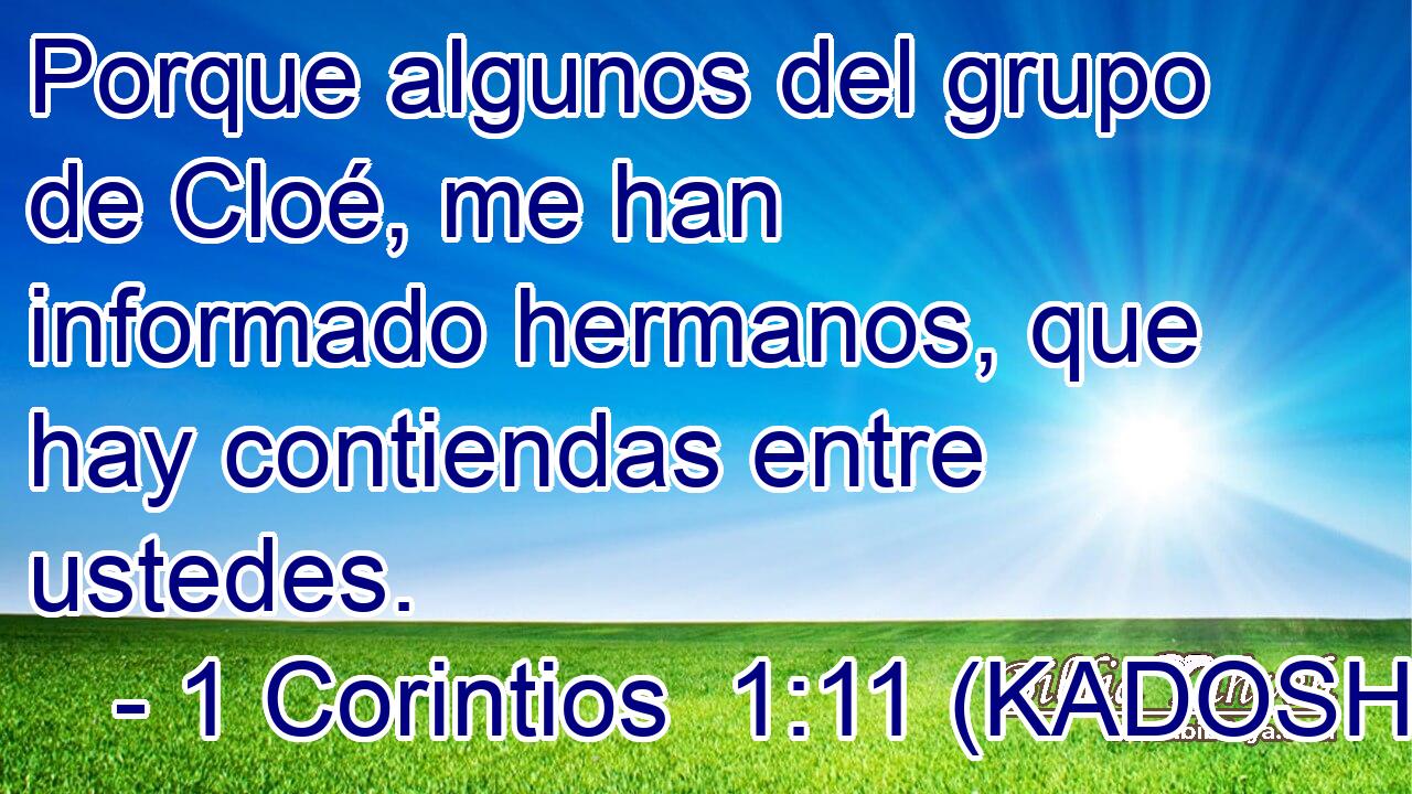  Porque algunos del grupo de Cloé, me han informado hermanos, que hay contiendas entre ustedes. 