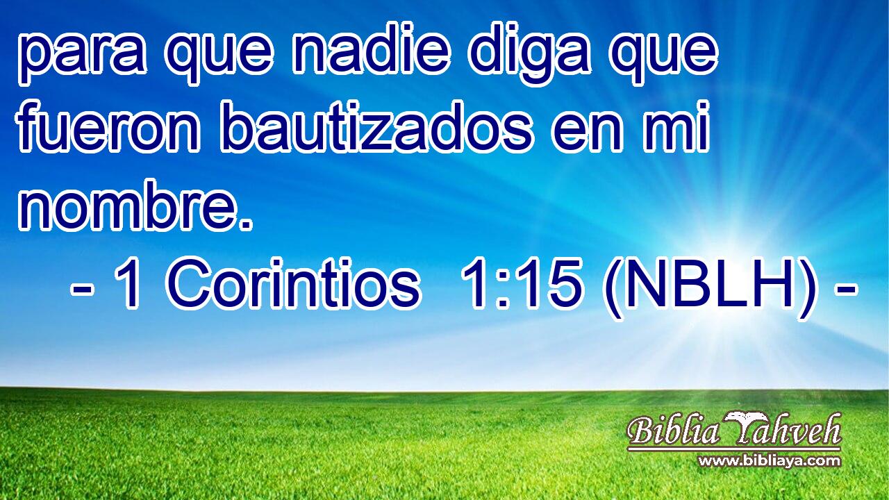  para que nadie diga que fueron bautizados en mi nombre. 