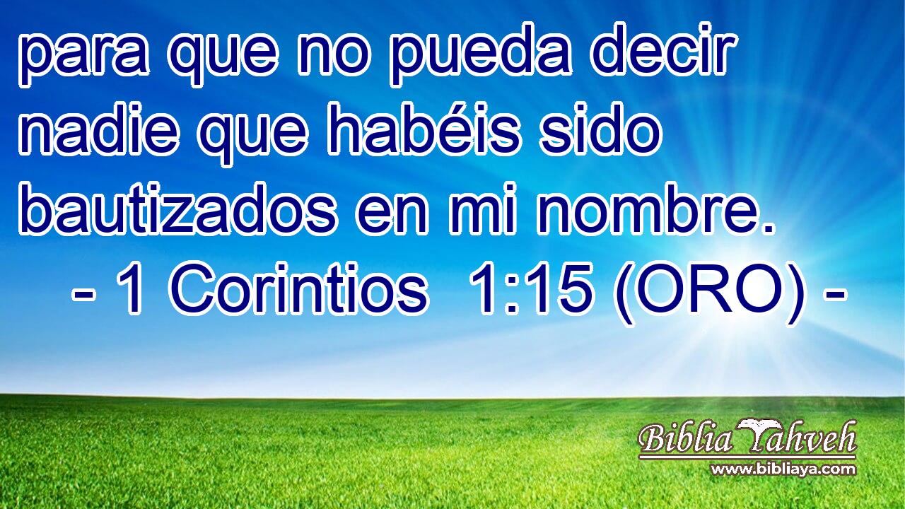  para que no pueda decir nadie que habéis sido bautizados en mi nombre. 