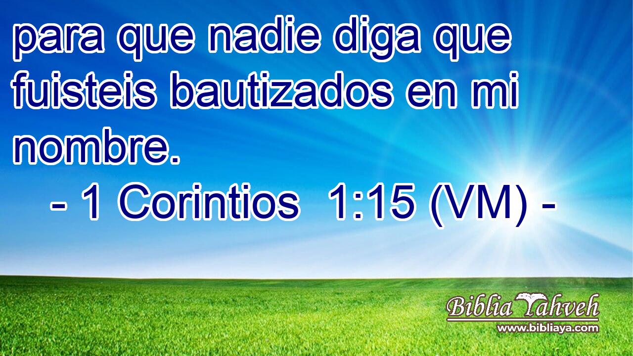  para que nadie diga que fuisteis bautizados en mi nombre. 