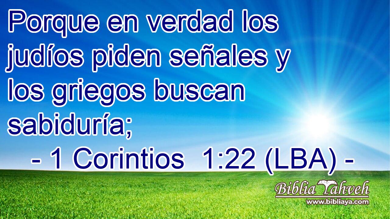 Porque en verdad los judíos piden señales y los griegos buscan sabiduría;