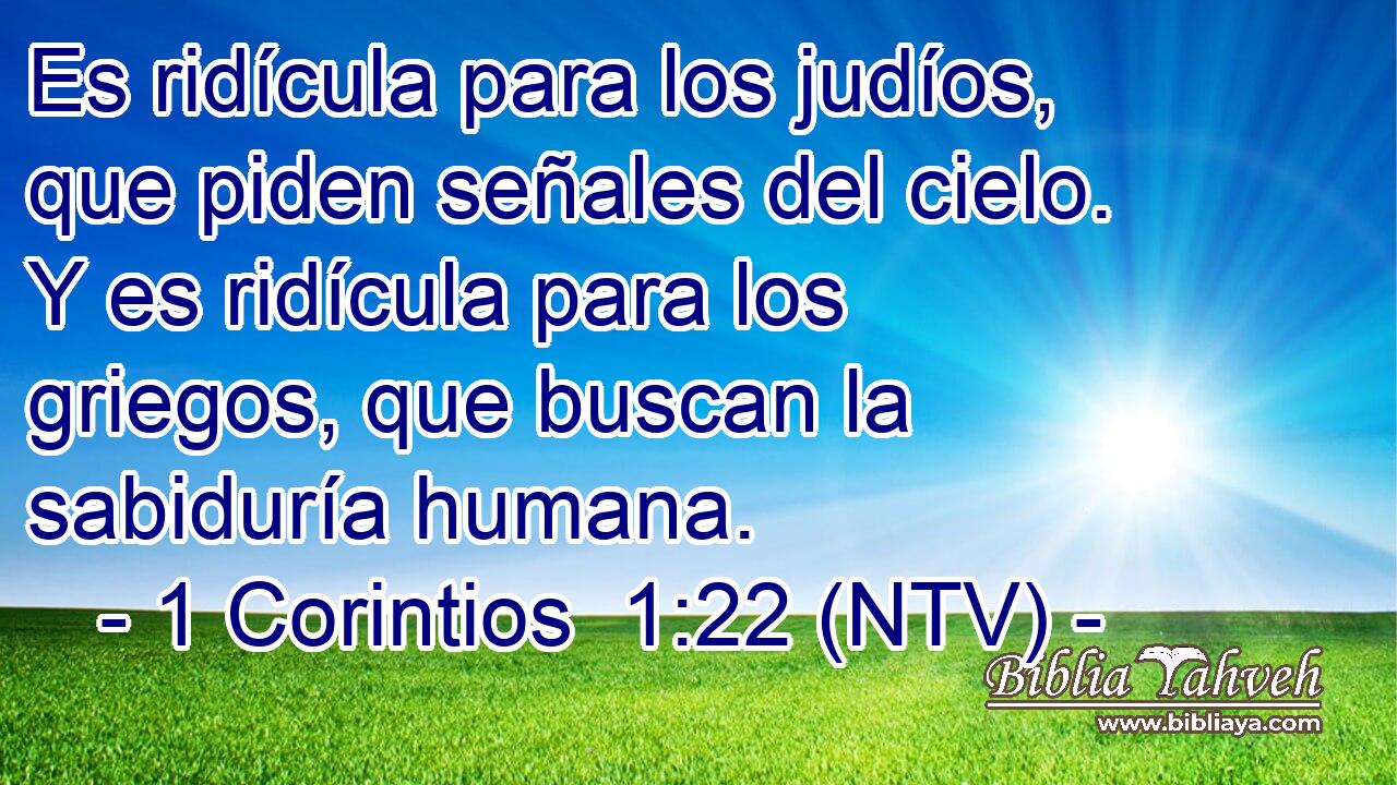 Es ridícula para los judíos, que piden señales del cielo. Y es ridícula para los griegos, que buscan la sabiduría humana.