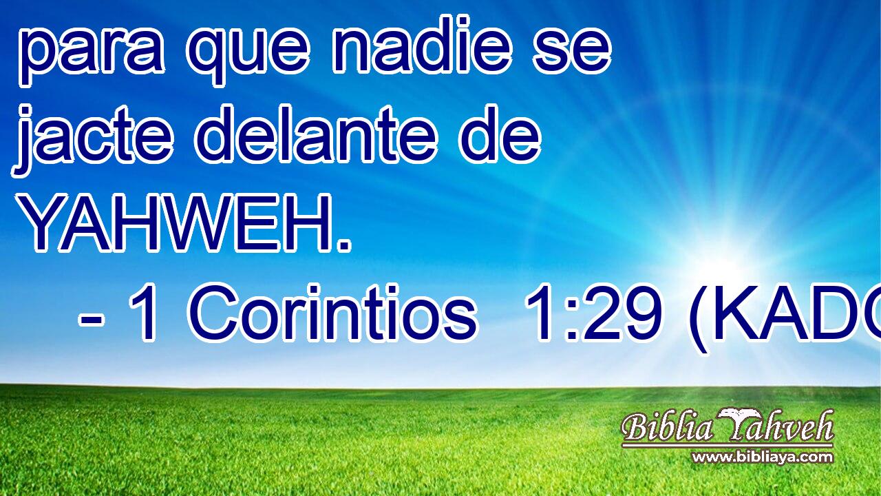  para que nadie se jacte delante de YAHWEH. 