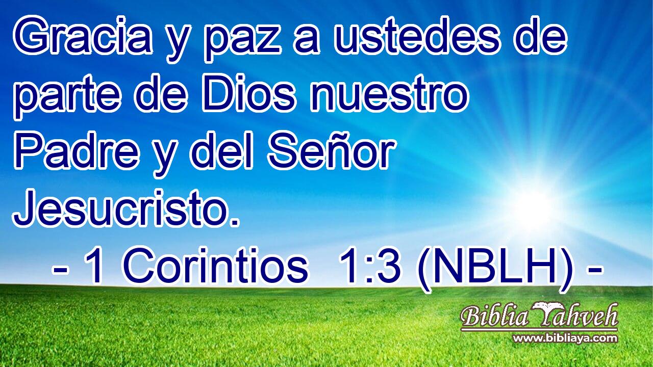  Gracia y paz a ustedes de parte de Dios nuestro Padre y del Señor Jesucristo. 
