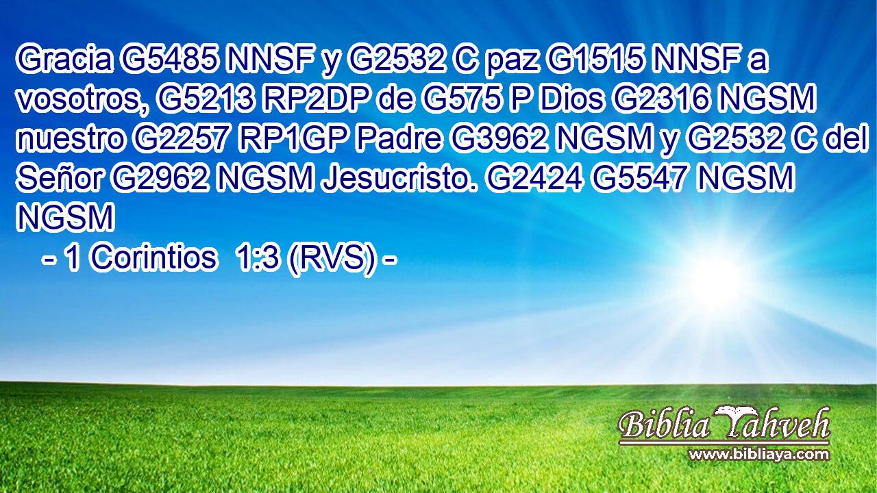 Gracia G5485 NNSF y G2532 C paz G1515 NNSF a vosotros, G5213 RP2DP de G575 P Dios G2316 NGSM nuestro G2257 RP1GP Padre G3962 NGSM y G2532 C del Señor G2962 NGSM Jesucristo. G2424 G5547 NGSM NGSM 