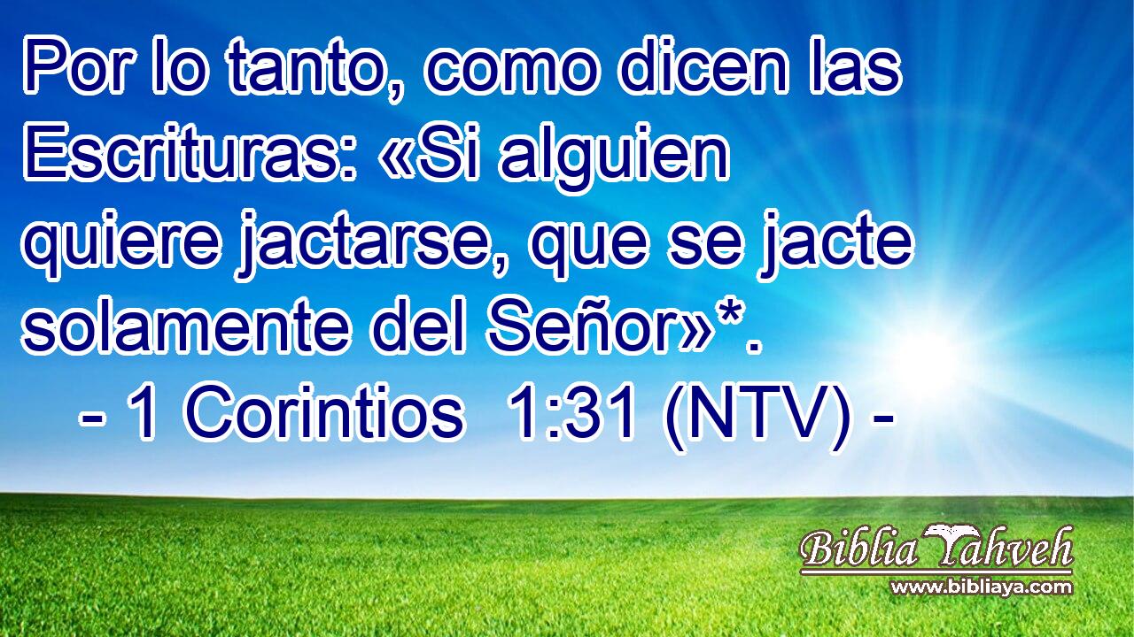 Por lo tanto, como dicen las Escrituras: «Si alguien quiere jactarse, que se jacte solamente del Señor»*.