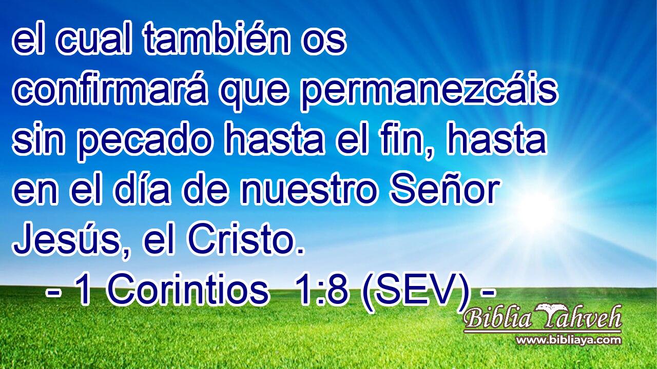 el cual también os confirmará que permanezcáis sin pecado hasta el fin, hasta en el día de nuestro Señor Jesús, el Cristo.
