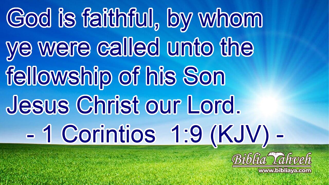 God is faithful, by whom ye were called unto the fellowship of his Son Jesus Christ our Lord.